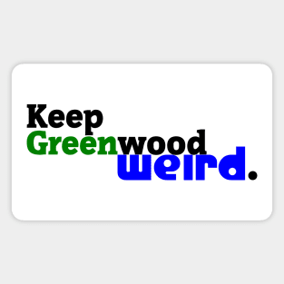 Keep Greenwood Weird. Magnet